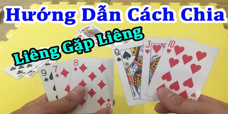 Những cách chia bài lấy liêng phổ biến 