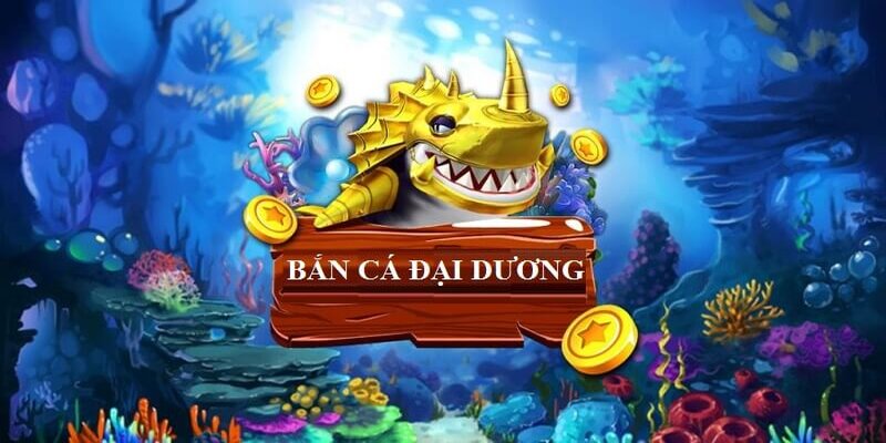 Bắn cá đại dương trò chơi nằm trong top tìm kiếm hiện nay